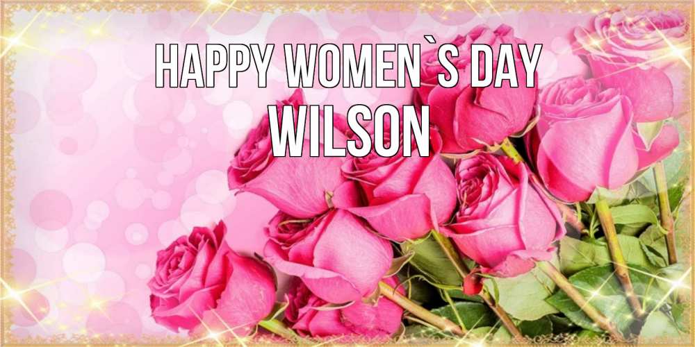 Greetings card с именем, Wilson happy women`s day красивая новая подписанная открытка для девушки на 8 марта Greetings with text for free download 